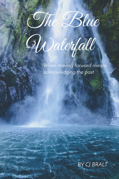 "The Blue Waterfall: When moving forward means acknowledging the past" by C.J. Bralt