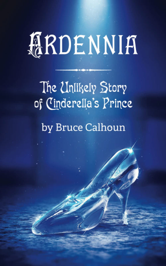 Ardennia: The Unlikely Story of Cinderella's Prince