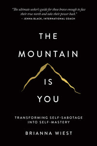 The Mountain is You: Transforming Self Sabotage into Self Mastery