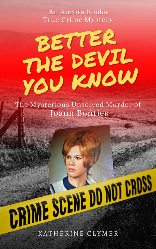"Better The Devil You Know: The Mysterious Unsolved Murder of Joann Bontjes" by Katherine Clymer