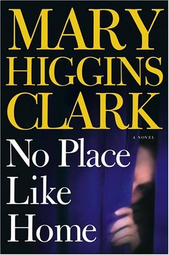 No Place Like Home: A Novel by Mary Higgins Clark