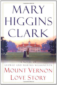 Mount Vernon Love Story: A Novel of George and Martha Washington by Mary Higgins Clark