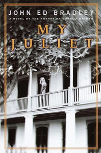 My Juliet by John Ed Bradley