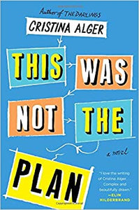 This Was Not the Plan: A Novel by Cristina Alger
